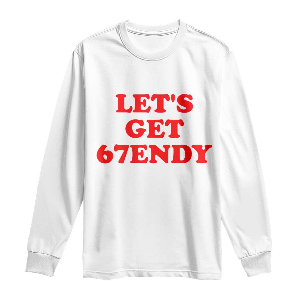 Let's Get Sendy 67 Long Sleeve Shirt Funny 6 7 Six Seven 6 7endy Meme TS10 White Print Your Wear