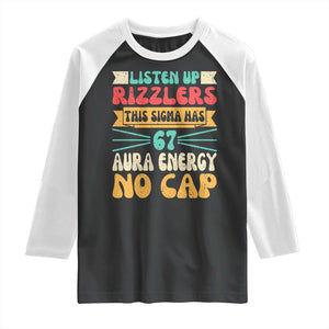 Listen Up Rizzlers This Sigma Has 67 Aura Energy Six Seven Raglan Shirt TS10 Black White Print Your Wear