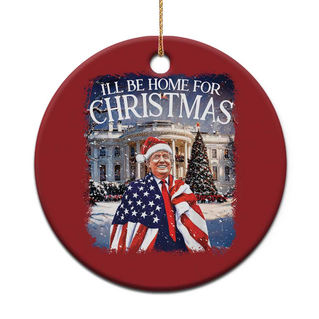 Funny Trump Christmas Ornament Ill Be Home For Christmas 2024 White House Daddy's Home TS10 Print Your Wear