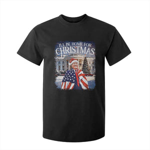 Funny Christmas Trump T Shirt For Kid Ill Be Home For Christmas 2024 White House Daddy's Home TS10 Black Print Your Wear