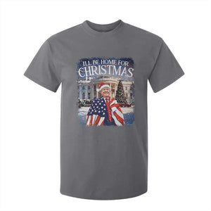 Funny Christmas Trump T Shirt For Kid Ill Be Home For Christmas 2024 White House Daddy's Home TS10 Charcoal Print Your Wear