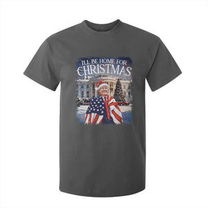 Funny Christmas Trump T Shirt For Kid Ill Be Home For Christmas 2024 White House Daddy's Home TS10 Dark Heather Print Your Wear