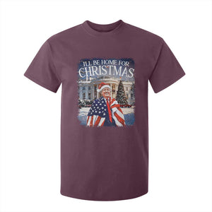 Funny Christmas Trump T Shirt For Kid Ill Be Home For Christmas 2024 White House Daddy's Home TS10 Maroon Print Your Wear