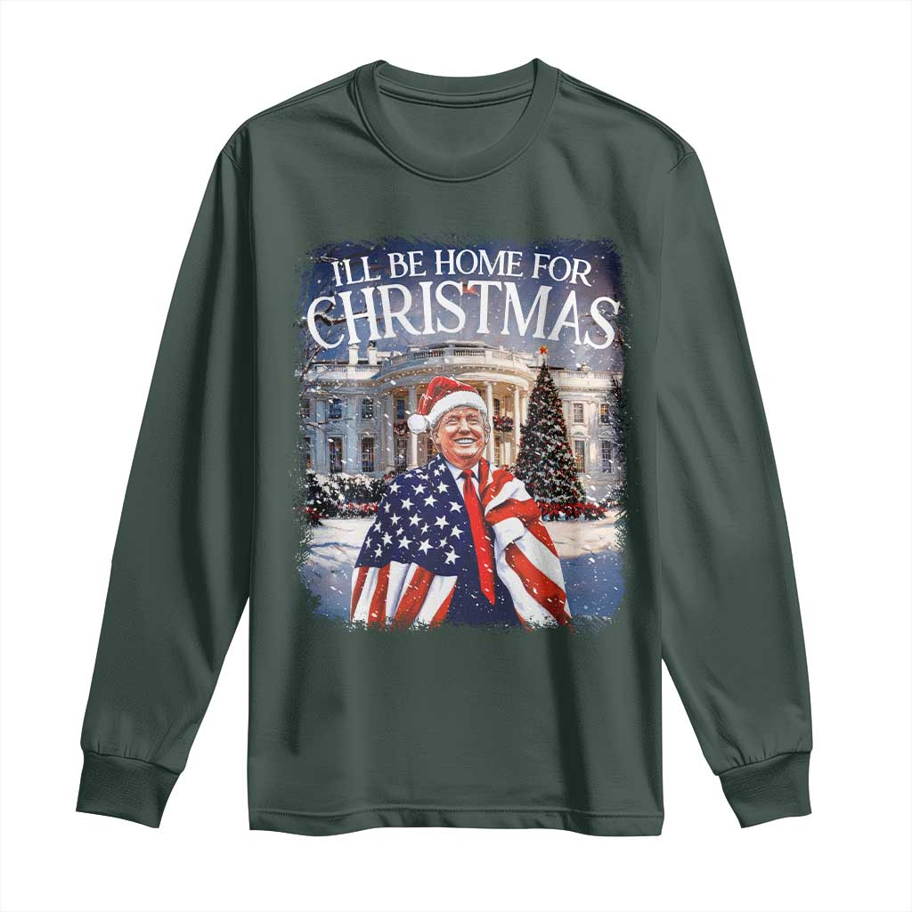 Funny Christmas Trump Long Sleeve Shirt Ill Be Home For Christmas 2024 White House Daddy's Home TS10 Dark Forest Green Print Your Wear