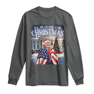 Funny Christmas Trump Long Sleeve Shirt Ill Be Home For Christmas 2024 White House Daddy's Home TS10 Dark Heather Print Your Wear