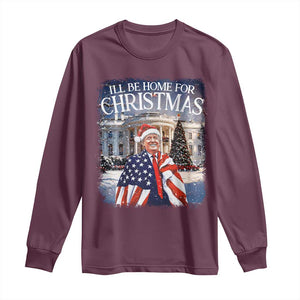 Funny Christmas Trump Long Sleeve Shirt Ill Be Home For Christmas 2024 White House Daddy's Home TS10 Maroon Print Your Wear