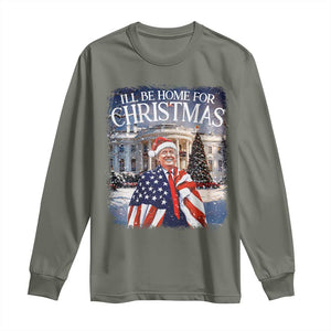 Funny Christmas Trump Long Sleeve Shirt Ill Be Home For Christmas 2024 White House Daddy's Home TS10 Military Green Print Your Wear