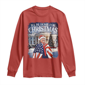 Funny Christmas Trump Long Sleeve Shirt Ill Be Home For Christmas 2024 White House Daddy's Home TS10 Red Print Your Wear