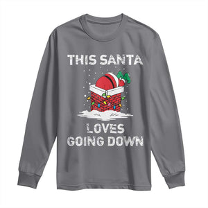 Christmas Santa Long Sleeve Shirt Funny This Santa Loves Going Down TS10 Charcoal Print Your Wear