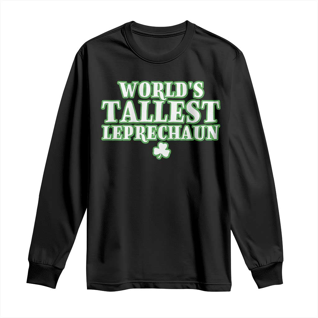 Funny St. Patrick's Day Long Sleeve Shirt Saint Irish Pats Sarcastic World's Tallest Leprechaun TS10 Black Print Your Wear