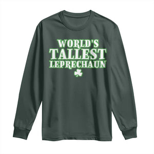 Funny St. Patrick's Day Long Sleeve Shirt Saint Irish Pats Sarcastic World's Tallest Leprechaun TS10 Dark Forest Green Print Your Wear