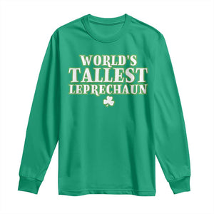 Funny St. Patrick's Day Long Sleeve Shirt Saint Irish Pats Sarcastic World's Tallest Leprechaun TS10 Irish Green Print Your Wear