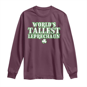 Funny St. Patrick's Day Long Sleeve Shirt Saint Irish Pats Sarcastic World's Tallest Leprechaun TS10 Maroon Print Your Wear