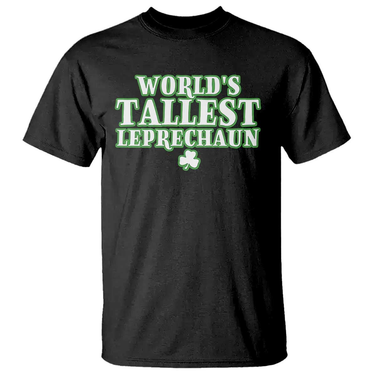 Funny St. Patrick's Day T Shirt Saint Irish Pats Sarcastic World's Tallest Leprechaun TS10 Black Print Your Wear
