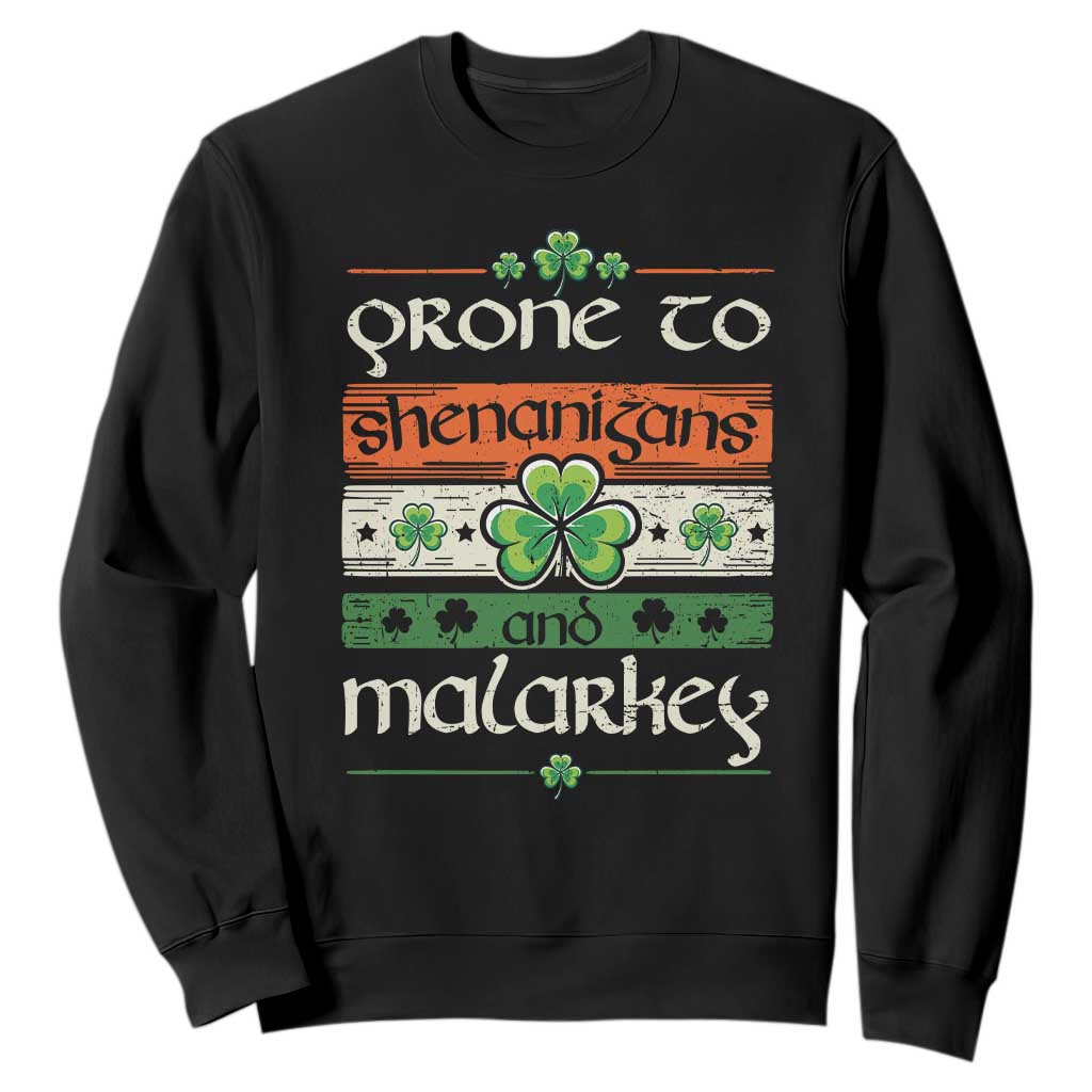 St. Patrick's Day Prone to Shenanigans and Malarkey Sweatshirt Funny St Patrick's Day Lucky Shamrock Irish TS10 Black Print Your Wear