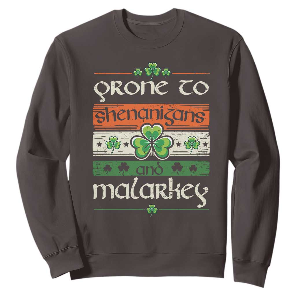 St. Patrick's Day Prone to Shenanigans and Malarkey Sweatshirt Funny St Patrick's Day Lucky Shamrock Irish TS10 Dark Chocolate Print Your Wear