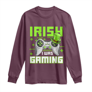 Funny Gamer St Patricks Day Long Sleeve Shirt Irish I Was Gaming Video Games Lovers TS10 Maroon Print Your Wear