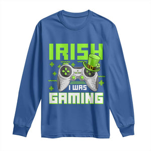 Funny Gamer St Patricks Day Long Sleeve Shirt Irish I Was Gaming Video Games Lovers TS10 Royal Blue Print Your Wear