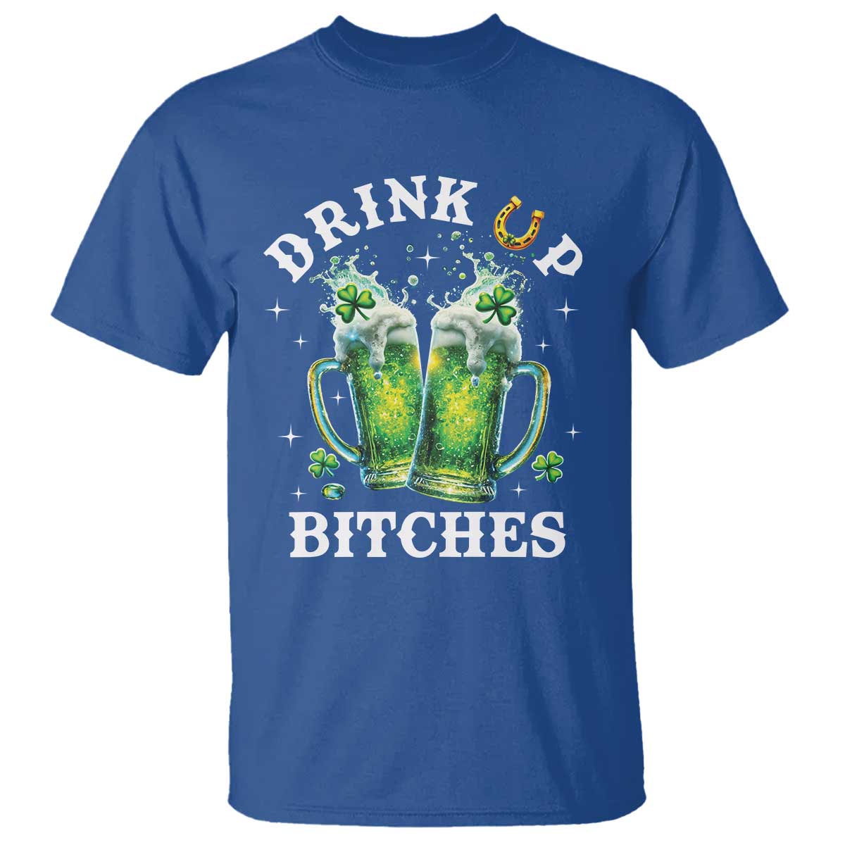Drink Up Bitches Funny St Patricks Day T Shirt Irish Beer Lovers TS10 Royal Blue Print Your Wear