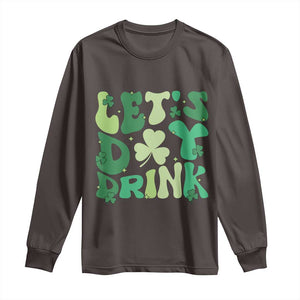 St. Patrick's Day Irish Pub Long Sleeve Shirt Let's Day Drink TS10 Dark Chocolate Print Your Wear