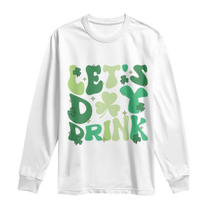 St. Patrick's Day Irish Pub Long Sleeve Shirt Let's Day Drink TS10 White Print Your Wear