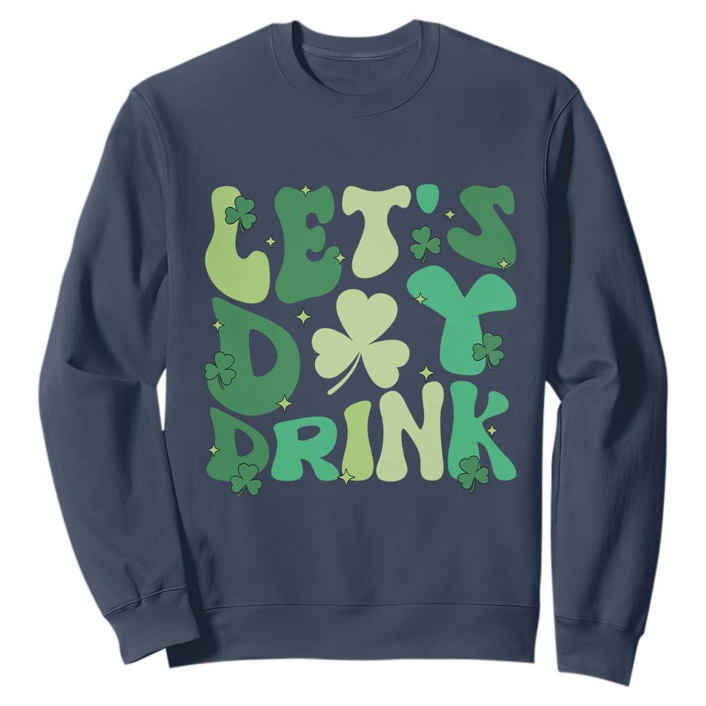 St. Patrick's Day Irish Pub Sweatshirt Let's Day Drink TS10 Navy Print Your Wear