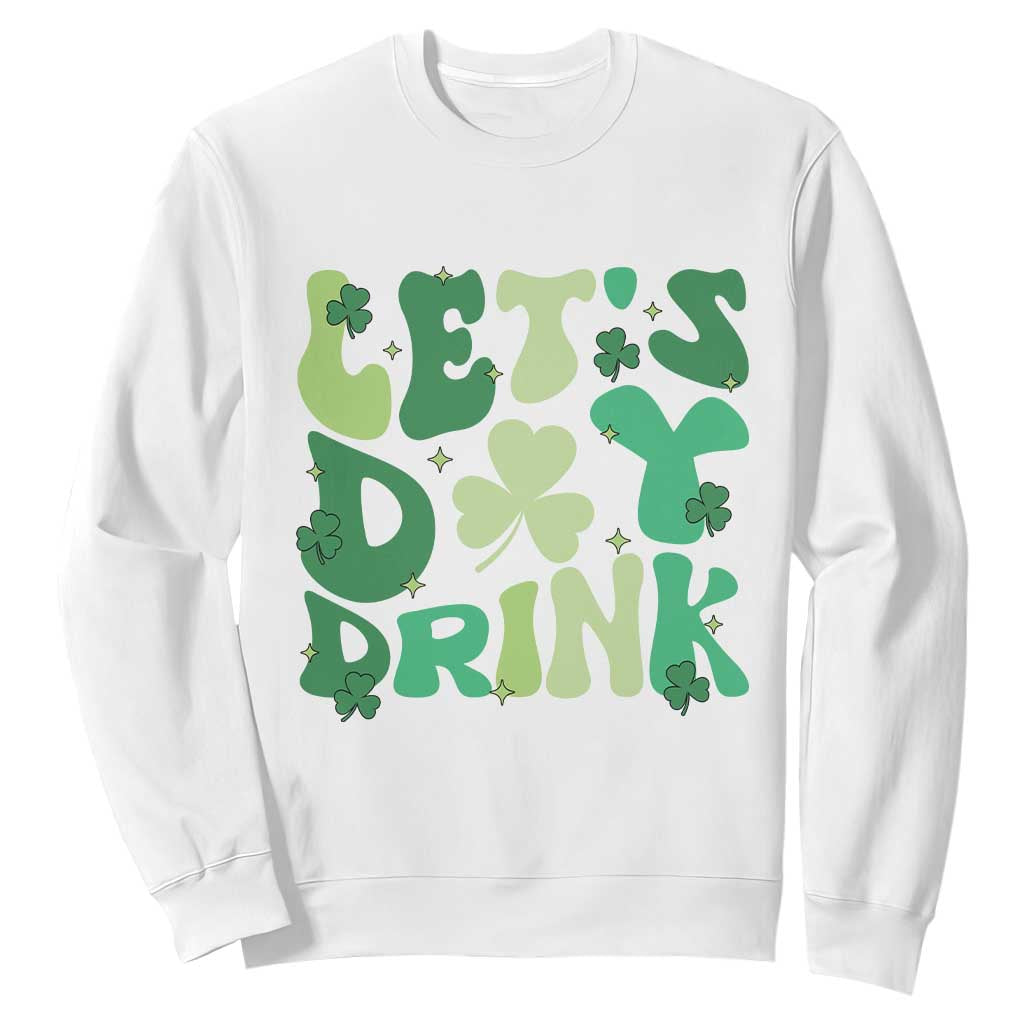 St. Patrick's Day Irish Pub Sweatshirt Let's Day Drink TS10 White Print Your Wear
