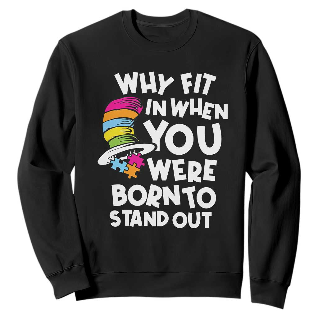 Autism Awareness Sweatshirt Why Fit In When You Were Born To Stand Out Autistic Pride TS10 Black Print Your Wear
