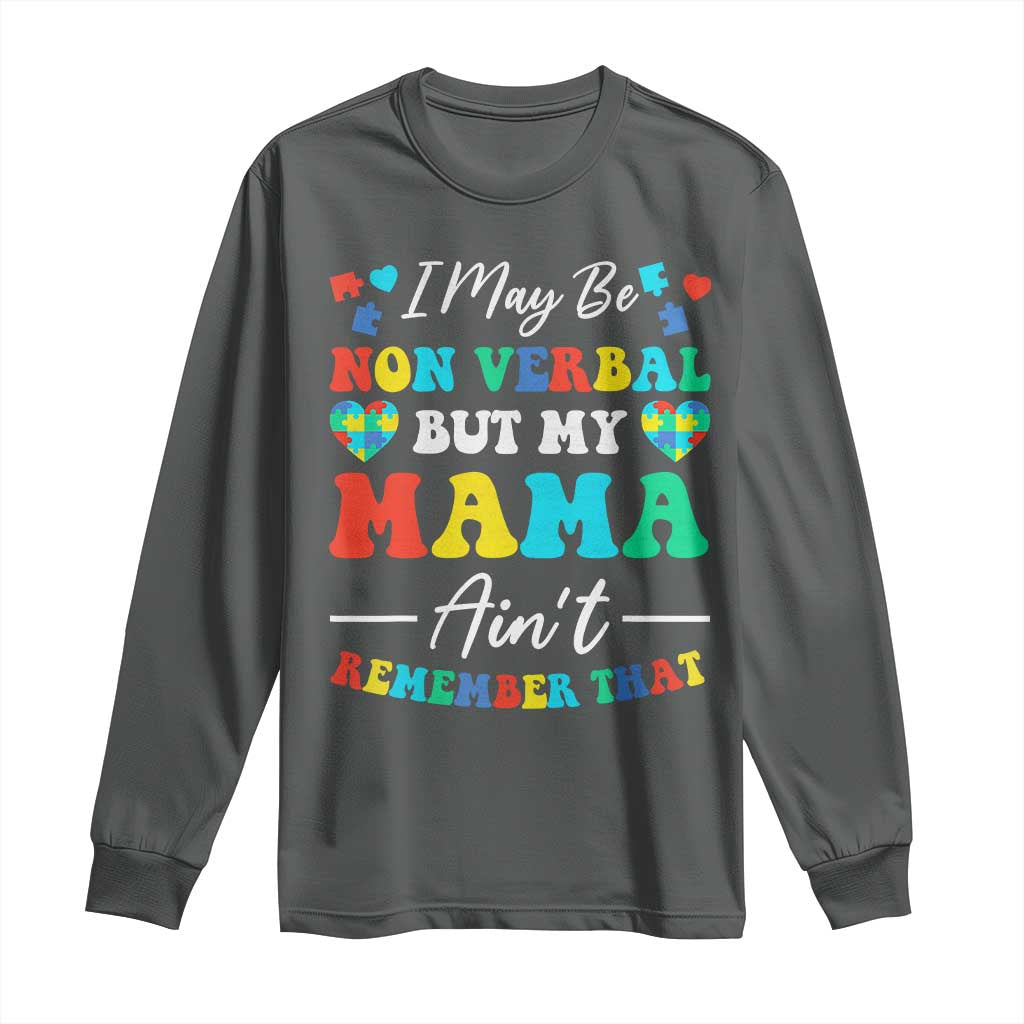 Autism Mom Long Sleeve Shirt I May Be Non Verbal But My Mama Ain't Remember That TS10 Dark Heather Print Your Wear