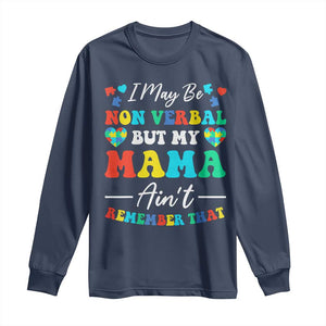 Autism Mom Long Sleeve Shirt I May Be Non Verbal But My Mama Ain't Remember That TS10 Navy Print Your Wear