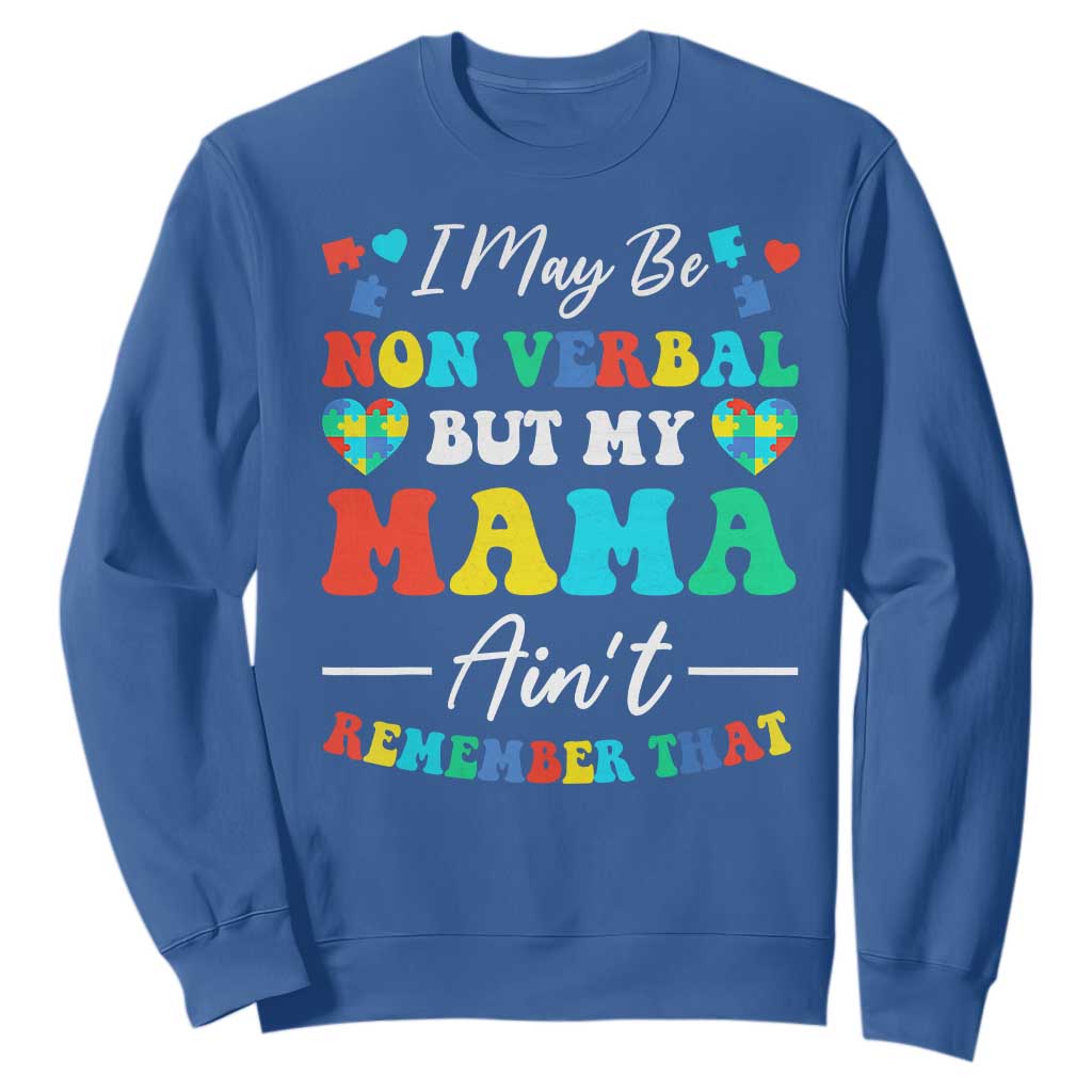Autism Mom Sweatshirt I May Be Non Verbal But My Mama Ain't Remember That TS10 Royal Blue Print Your Wear