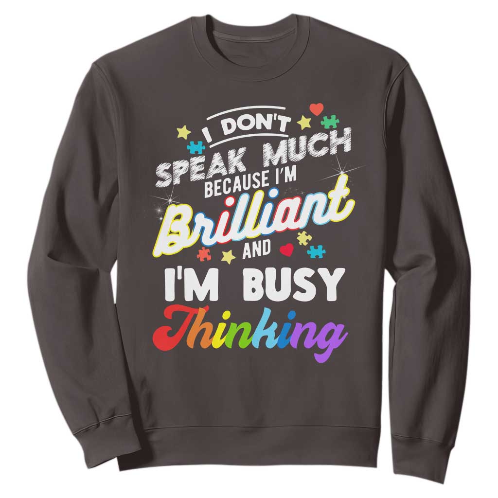 Autism Awareness Sweatshirt I Dont Speak Much Brilliant ASD Autistic Pride TS10 Dark Chocolate Print Your Wear