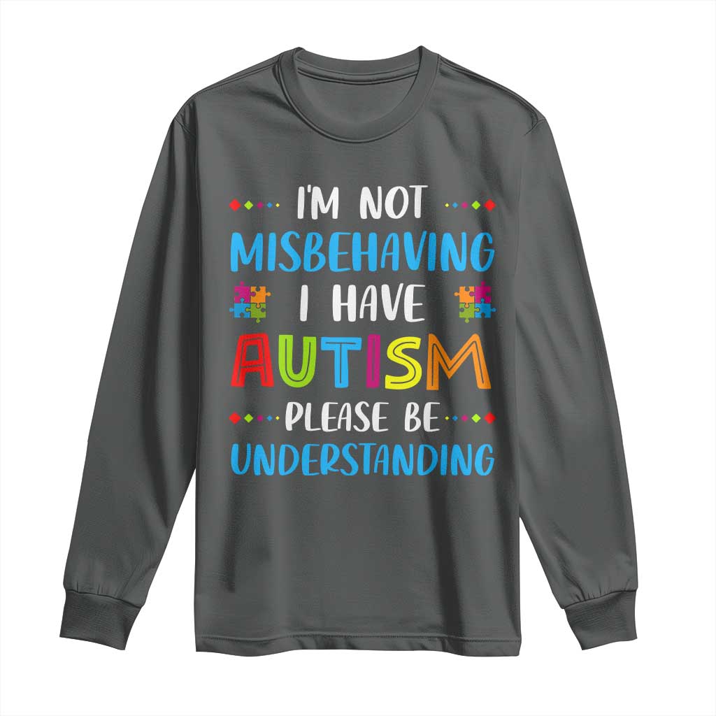 Autism Awareness Long Sleeve Shirt I'm Not Misbehaving I Have Autism TS10 Dark Heather Print Your Wear