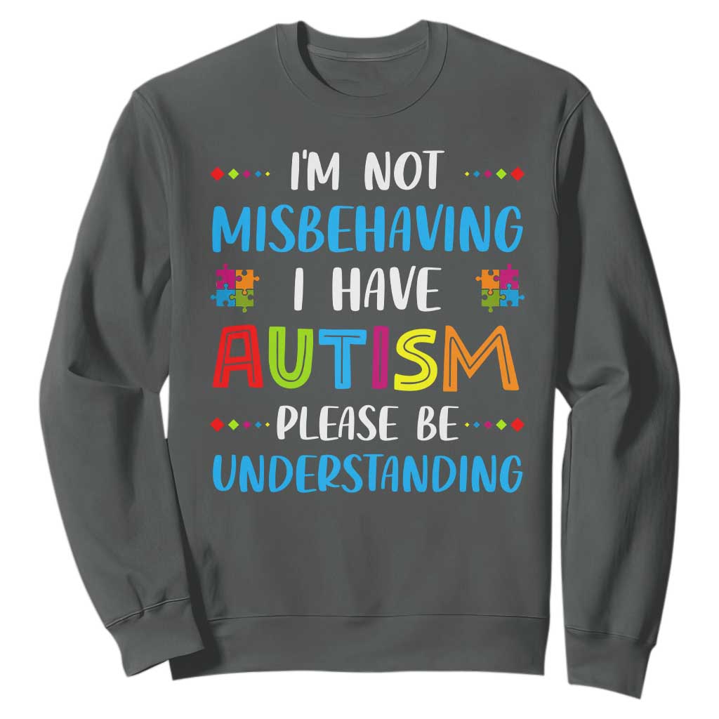 Autism Awareness Sweatshirt I'm Not Misbehaving I Have Autism TS10 Dark Heather Print Your Wear
