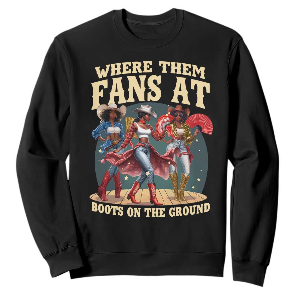 Where Them Fans At Boots On The Ground Black Cowgirl Sweatshirt TS10 Black Print Your Wear
