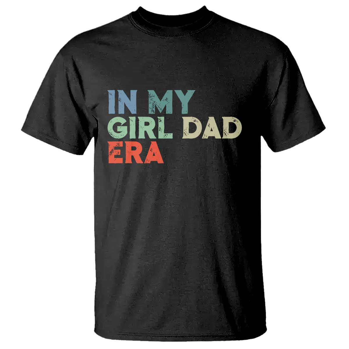 Funny In My Girl Dad Era T Shirt Fathers Day Presents From Daughter TS10 Black Print Your Wear