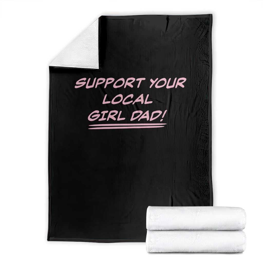 Support Your Local Girl Dad Throw Blanket Dads Of Daughters Fathers Day TS10 Black Print Your Wear
