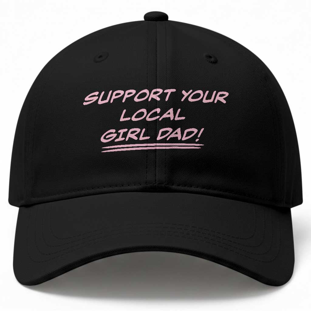 Support Your Local Girl Dad Baseball Cap Dads Of Daughters Fathers Day TS10 Print Your Wear