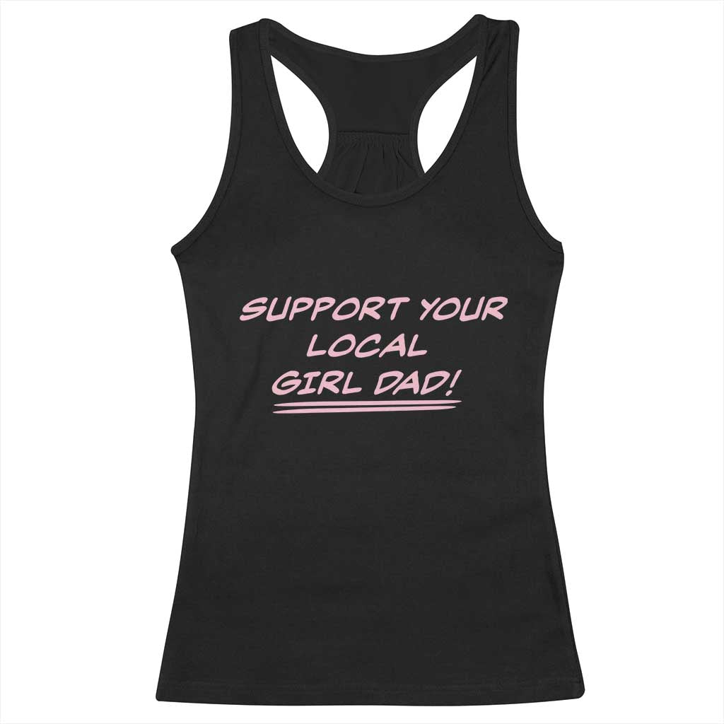 Support Your Local Girl Dad Racerback Tank Top Dads Of Daughters Fathers Day TS10 Black Print Your Wear