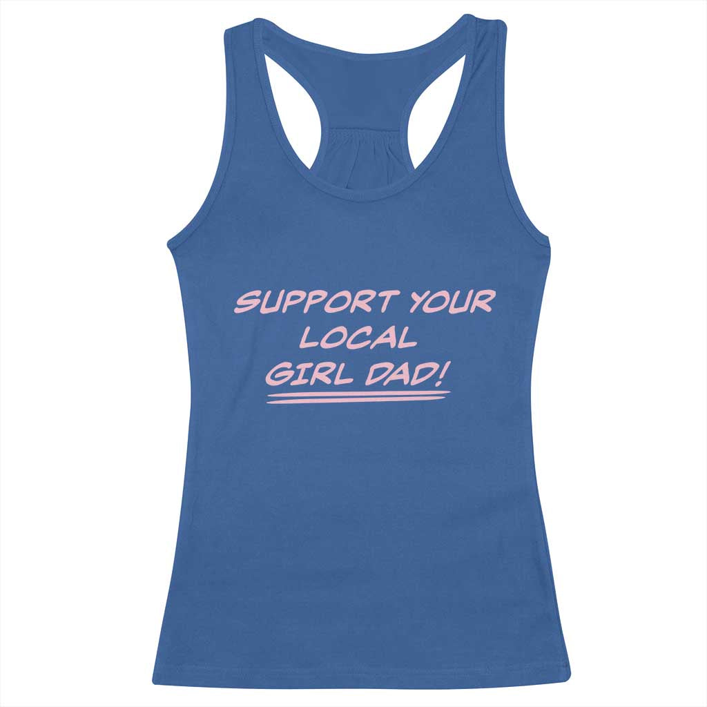 Support Your Local Girl Dad Racerback Tank Top Dads Of Daughters Fathers Day TS10 Royal Blue Print Your Wear