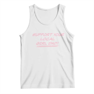 Support Your Local Girl Dad Tank Top Dads Of Daughters Fathers Day TS10 White Print Your Wear