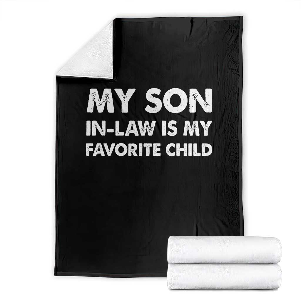 My Son In Law Is My Favorite Child Throw Blanket Funny Gift For Mother-in-Law Father-in-Law TS10 Black Print Your Wear