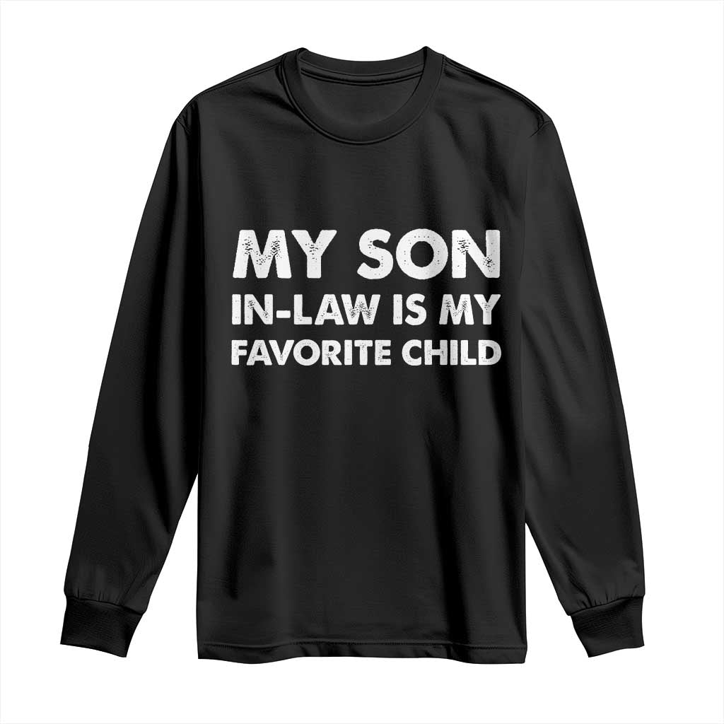 My Son In Law Is My Favorite Child Long Sleeve Shirt Funny Gift For Mother-in-Law Father-in-Law TS10 Black Print Your Wear