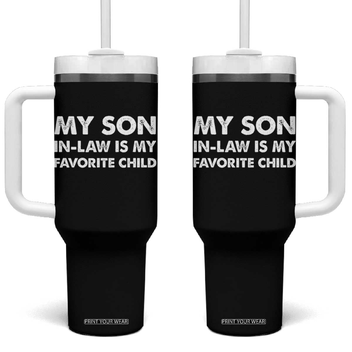 My Son In Law Is My Favorite Child Tumbler With Handle Funny Gift For Mother-in-Law Father-in-Law TS10 One Size: 40 oz Black Print Your Wear