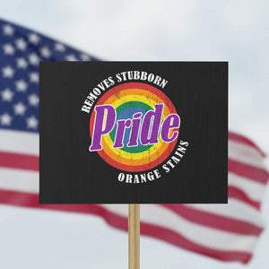 Pride Removes Stubborn Orange Stains Protest Sign Pride Month LGBTQ TS10 Horizontal 18" × 24" Black Print Your Wear