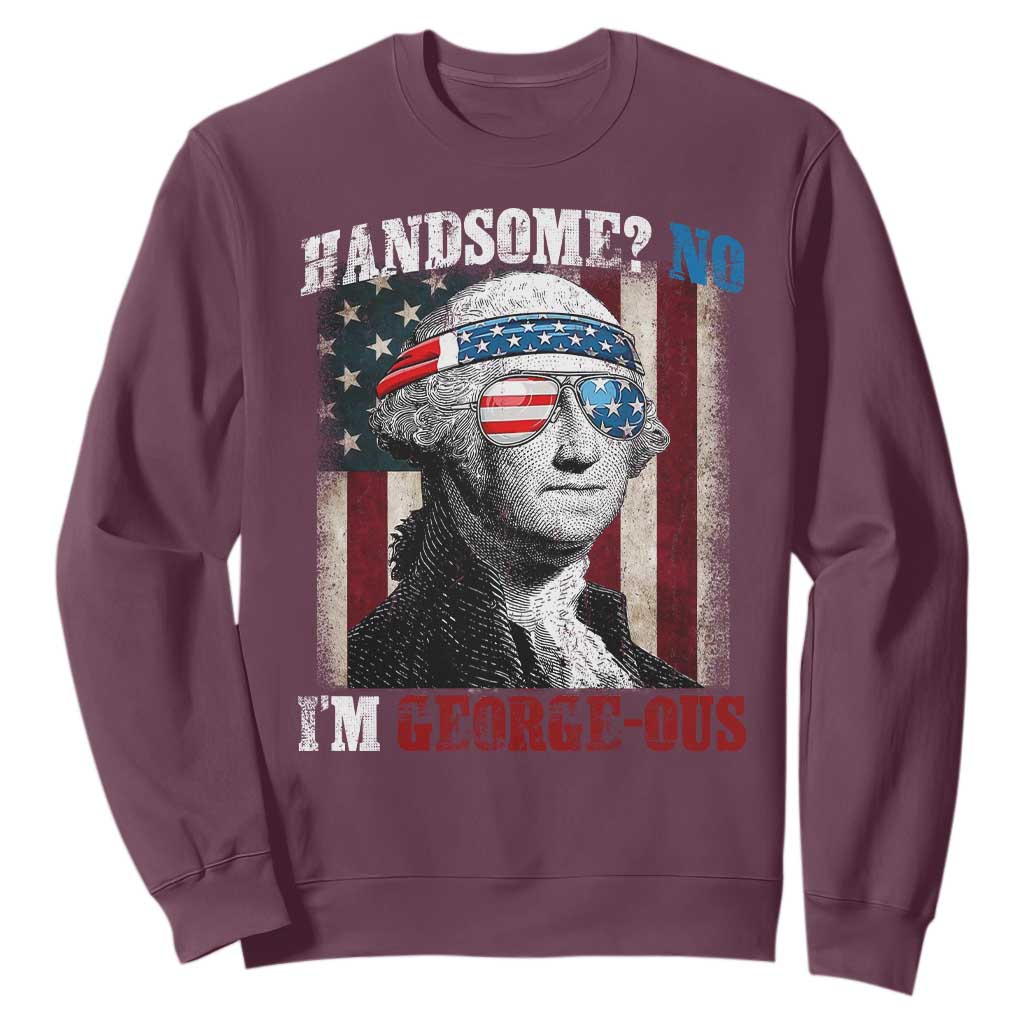 Funny 4th Of July Sweatshirt George Washington Handsome No Georgeous TS10 Maroon Print Your Wear