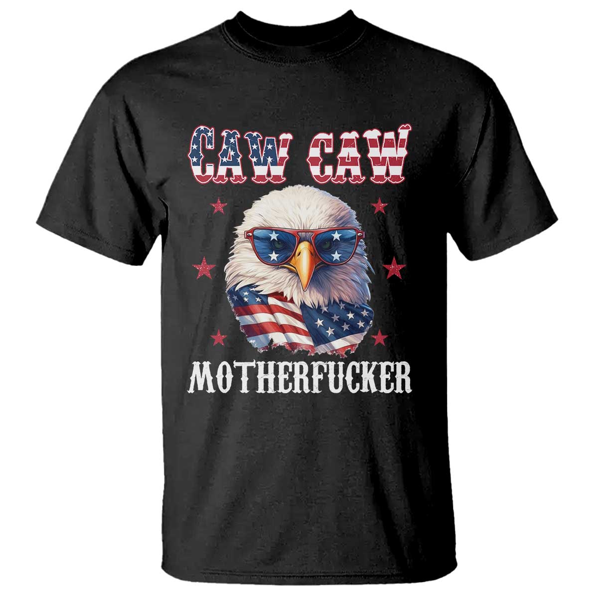 Bald Eagle Patriotic T Shirt Caw Caw Motherfucker American Flag TS10 Black Print Your Wear