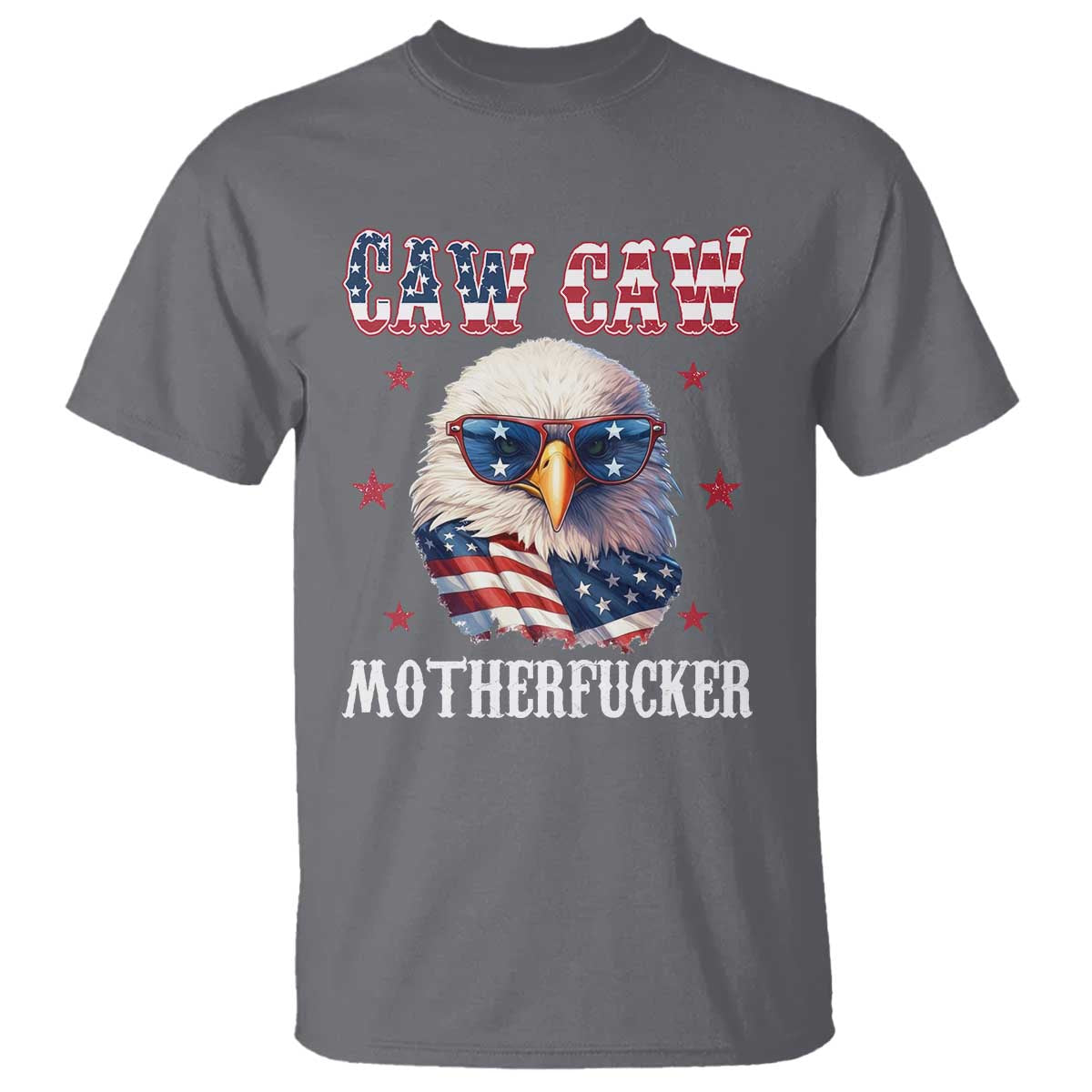 Bald Eagle Patriotic T Shirt Caw Caw Motherfucker American Flag TS10 Charcoal Print Your Wear