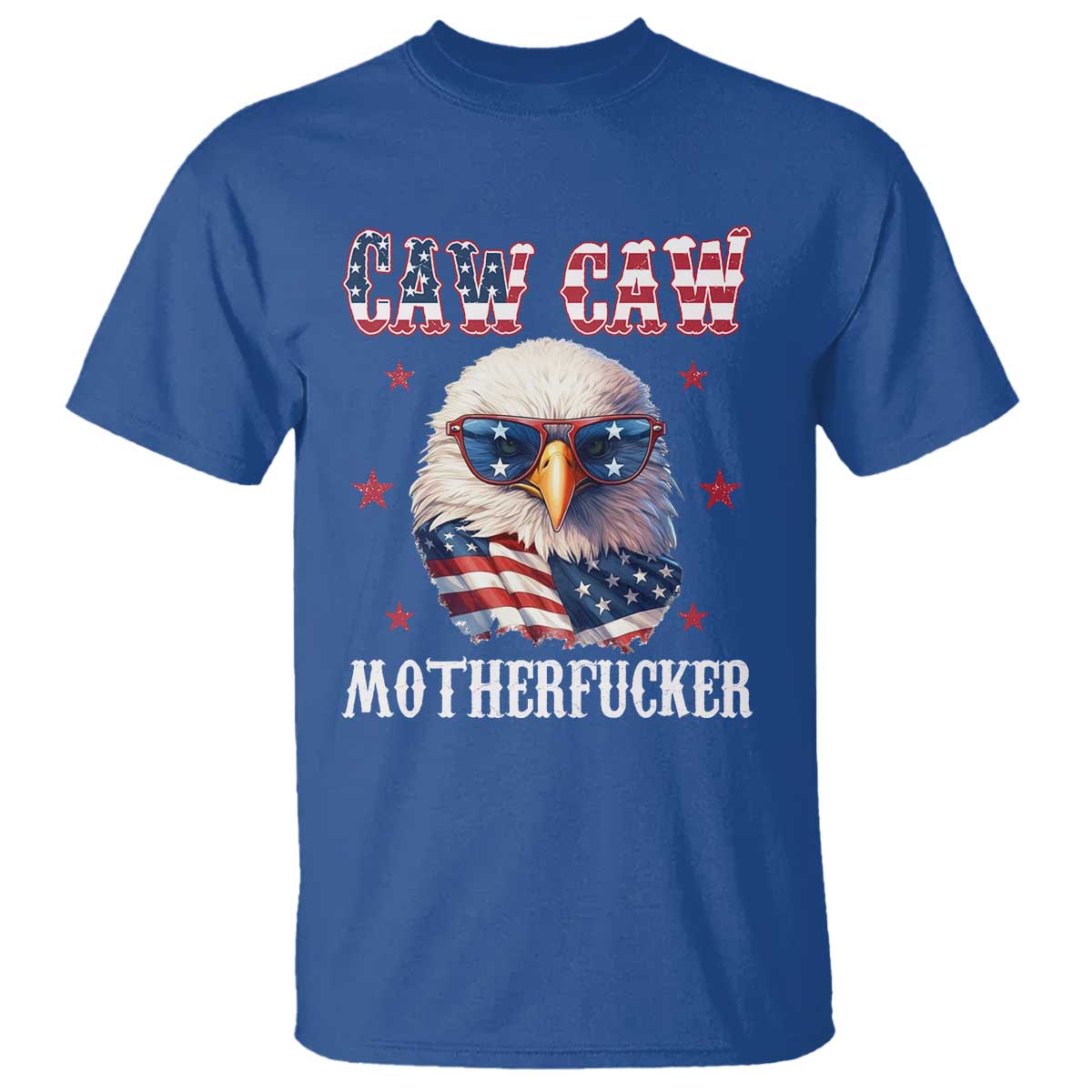 Bald Eagle Patriotic T Shirt Caw Caw Motherfucker American Flag TS10 Royal Blue Print Your Wear