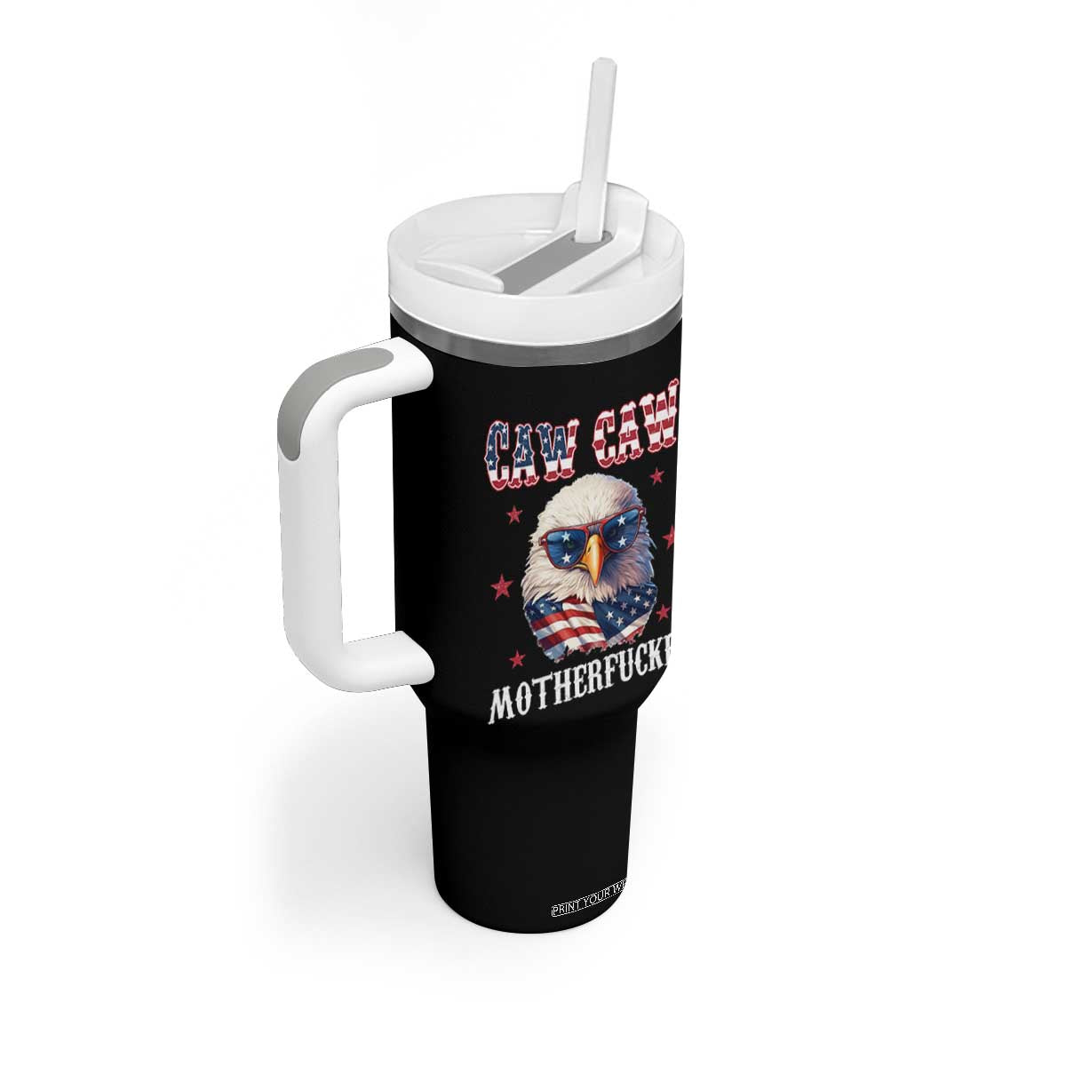 Bald Eagle Patriotic Tumbler With Handle Caw Caw Motherfucker American Flag TS10 Print Your Wear